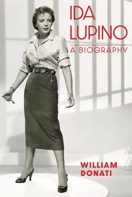 Ida Lupino: A Biography by Donati, William