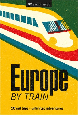 Europe by Train by Dk Eyewitness