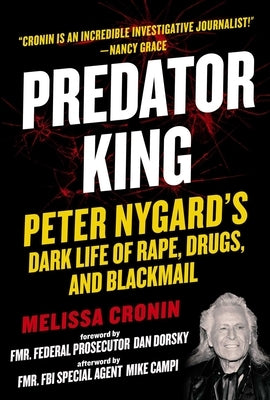 Predator King: Peter Nygard's Dark Life of Rape, Drugs, and Blackmail by Cronin, Melissa