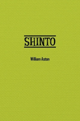 Shinto: The Ancient Religion of Japan by Aston, William