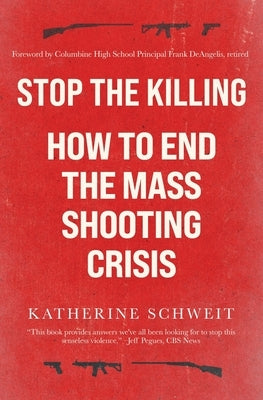 Stop the Killing: How to End the Mass Shooting Crisis by Schweit, Katherine