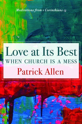 Love at Its Best When Church is a Mess by Allen, Patrick