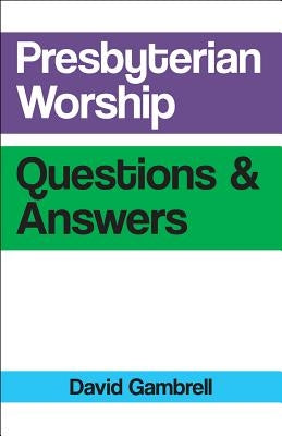 Presbyterian Worship Questions by Gambrell, David