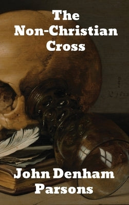 The Non-Christian Cross by Parsons, John Denham