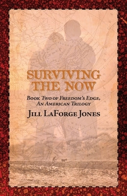 Surviving the Now: Book Two in the Freedom's Edge Trilogy: Surviving the Now by Jones, Jill