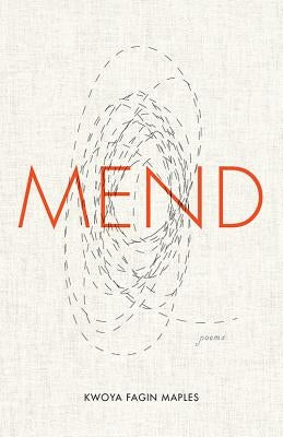 Mend: Poems by Maples, Kwoya Fagin