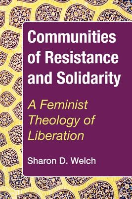 Communities of Resistance and Solidarity by Welch, Sharon D.