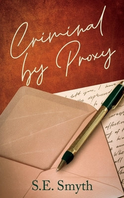 Criminal by Proxy by Smyth, S. E.