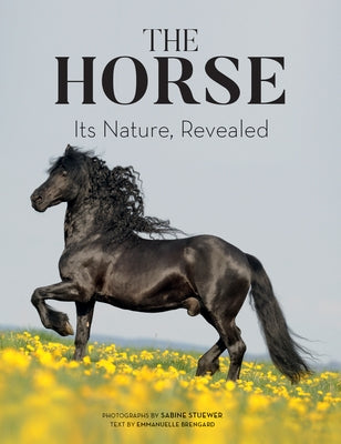 The Horse: Its Nature, Revealed by Stuewer, Sabine