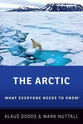 The Arctic: What Everyone Needs to Know by Dodds, Klaus