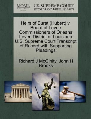 Heirs of Burat (Hubert) V. Board of Levee Commissioners of Orleans Levee District of Louisiana U.S. Supreme Court Transcript of Record with Supporting by McGinity, Richard J.