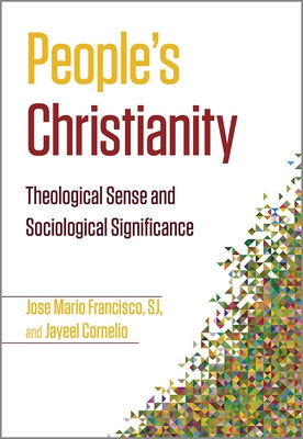 People's Christianity: Theological Sense and Sociological Significance by Francisco, Jose Mario