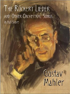 The Rückert Lieder and Other Orchestral Songs in Full Score by Mahler, Gustav