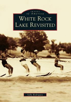 White Rock Lake Revisited by Rodriguez, Sally