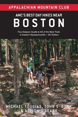 Amc's Best Day Hikes Near Boston: Four-Season Guide to 60 of the Best Trails in Eastern Massachusetts by Burk, John S.