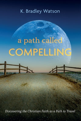 A Path Called Compelling by Watson, K. Bradley