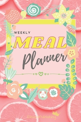 Weekly Meal Planner: Awesome Organizer for Shopping and Cooking with Weekly Meal and Grocery List Planning Pages by Elissavpublishing