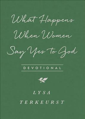 What Happens When Women Say Yes to God Devotional by TerKeurst, Lysa