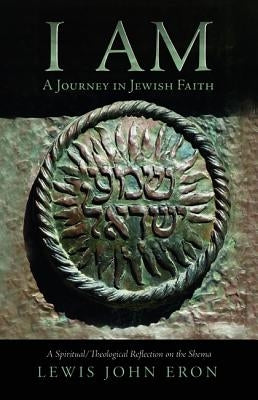 I Am: A Journey in Jewish Faith by Eron, Lewis John
