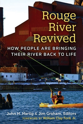 Rouge River Revived: How People Are Bringing Their River Back to Life by Hartig, John H.