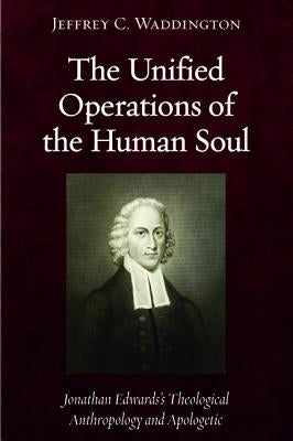The Unified Operations of the Human Soul by Waddington, Jeffrey C.