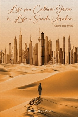 Life in Cabrini Green to Life in Saudi Arabia by Abulhassan, Tina M.