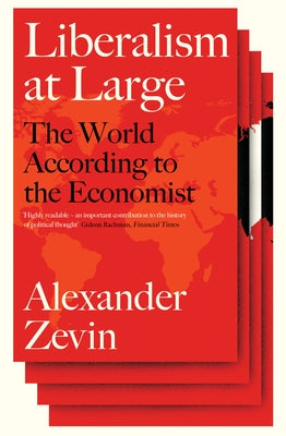 Liberalism at Large: The World According to the Economist by Zevin, Alexander