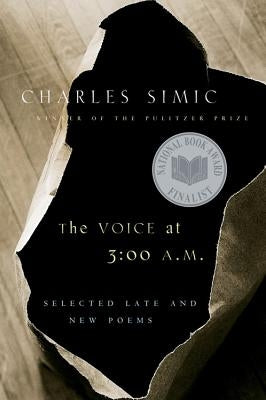 The Voice at 3:00 A.M.: Selected Late and New Poems by Simic, Charles