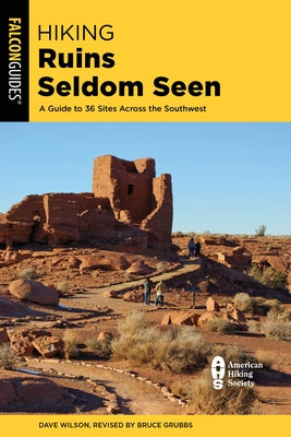 Hiking Ruins Seldom Seen: A Guide to 36 Sites Across the Southwest by Wilson, Dave