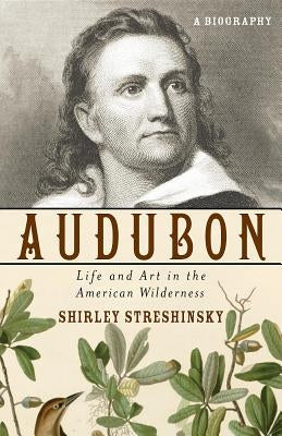 Audubon: Life and Art in the American Wilderness by Streshinsky, Shirley