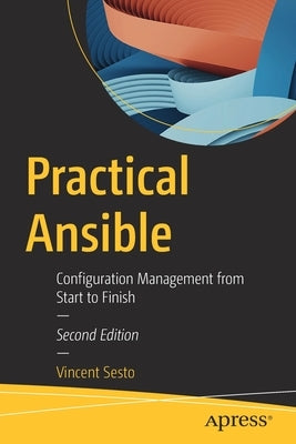 Practical Ansible: Configuration Management from Start to Finish by Sesto, Vincent