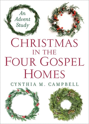 Christmas in the Four Gospel Homes: An Advent Study by Campbell, Cynthia M.