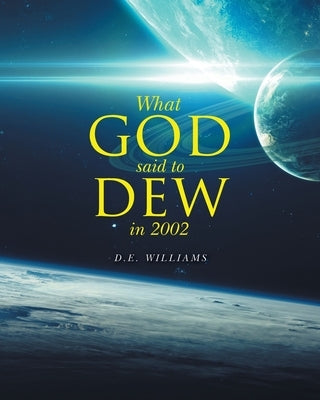 What God Said To Dew in 2002 by D E Williams