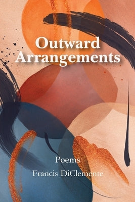 Outward Arrangements: Poems by Diclemente, Francis