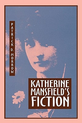 Katherine Mansfield's Fiction by Morrow, Patrick D.