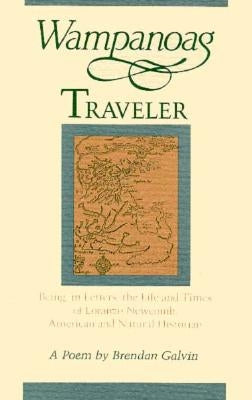 Wampanoag Traveler: Being, in Letters, the Life and Times of Loranzo Newcomb, American and Natural Historian: A Poem by Galvin, Brendan