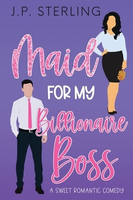 Maid for My Billionaire Boss by Sterling, J. P.