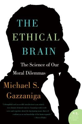 The Ethical Brain: The Science of Our Moral Dilemmas by Gazzaniga, Michael S.