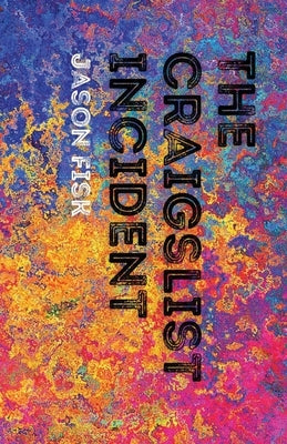 The Craigslist Incident by Fisk, Jason