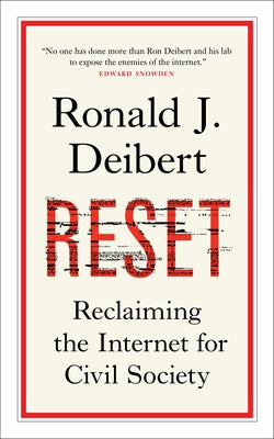 Reset: Reclaiming the Internet for Civil Society by Deibert, Ronald J.