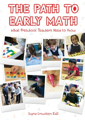 The Path to Early Math: What Preschool Teachers Need to Know by Crowther, Ingrid