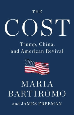 The Cost: Trump, China, and American Revival by Bartiromo, Maria