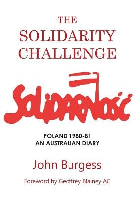 The Solidarity Challenge: Poland 1980-81, an Australian Diary by Burgess, John