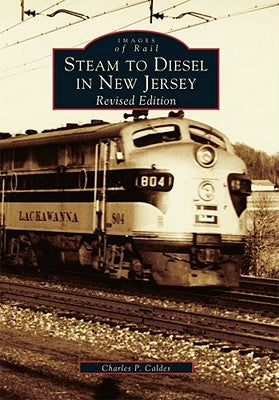 Steam to Diesel in New Jersey: Revised Edition by Caldes, Charles P.
