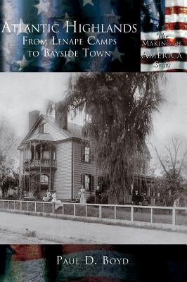 Atlantic Highlands: From Lenape Camps to Bayside Town by Boyd, Paul D.