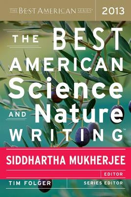 The Best American Science and Nature Writing 2013 by Mukherjee, Siddhartha