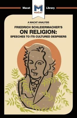 An Analysis of Friedrich Schleiermacher's on Religion: Speeches to Its Cultured Despisers by Jackson, Ruth