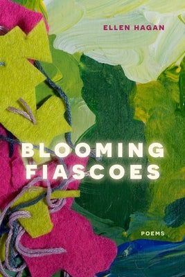 Blooming Fiascoes: Poems by Hagan, Ellen