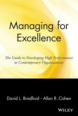 Managing for Excellence: The Guide to Developing High Performance in Contemporary Organizations by Bradford, David L.