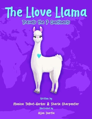 The Llove Llama Travels the 7 Continents by Talbot-Kerkes, Monica